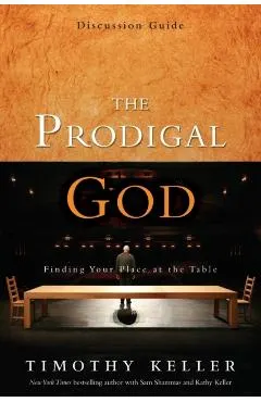 The Prodigal God Discussion Guide: Finding Your Place at the Table