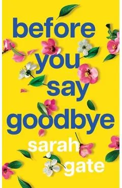 Before You Say Goodbye: The must-read heartwarming and heartbreaking love story about life and loss