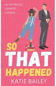 So That Happened: A Romantic Comedy