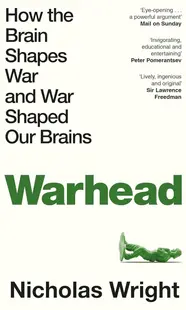Warhead: How the Brain Shapes War and War Shaped Our Brains