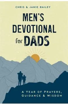 Men's Devotional for Dads: A Year of Prayers, Guidance, and Wisdom