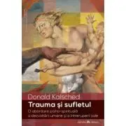 Trauma si sufletul. O abordare psiho-spirituala a dezvoltarii umane si a intreruperii sale
