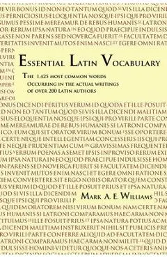 Essential Latin Vocabulary: The 1,425 Most Common Words Occurring in the Actual Writings of over 200 Latin Authors
