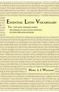 Essential Latin Vocabulary: The 1,425 Most Common Words Occurring in the Actual Writings of over 200 Latin Authors