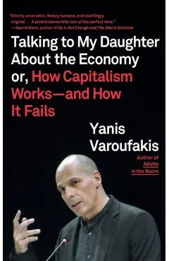 Talking to My Daughter about the Economy: Or, How Capitalism Works--And How It Fails