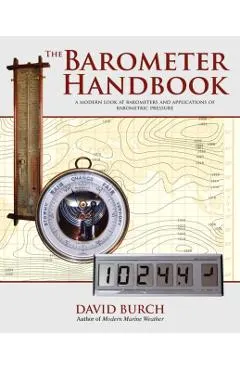 The Barometer Handbook: A Modern Look at Barometers and Applications of Barometric Pressure