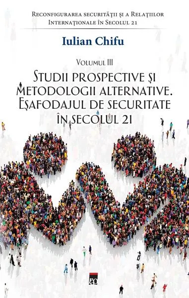 Studii prospective și metodologii alternative (Vol. 3) - Paperback brosat - Iulian Chifu