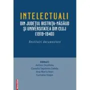 Intelectualii din judetul Bistrita-Nasaud si Universitatea din Cluj (1919–1940). Restituiri documentare
