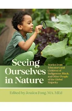 Seeing Ourselves in Nature: Stories from Educators and Children of Indigenous, Black, and Other People of the Global Majority