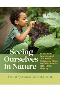 Seeing Ourselves in Nature: Stories from Educators and Children of Indigenous, Black, and Other People of the Global Majority