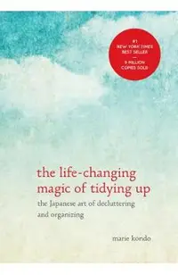 The Life-Changing Magic of Tidying Up: The Japanese Art of Decluttering and Organizing