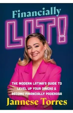 Financially Lit!: The Modern Latina's Guide to Level Up Your Dinero & Become Financially Poderosa