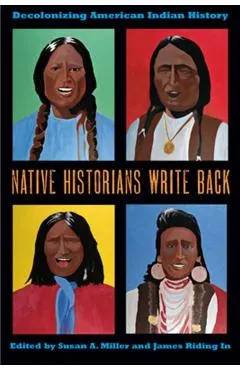 Native Historians Write Back: Decolonizing American Indian History