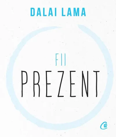 Fii prezent - Paperback brosat - Dalai Lama