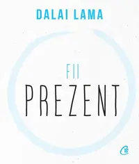 Fii prezent - Paperback brosat - Dalai Lama