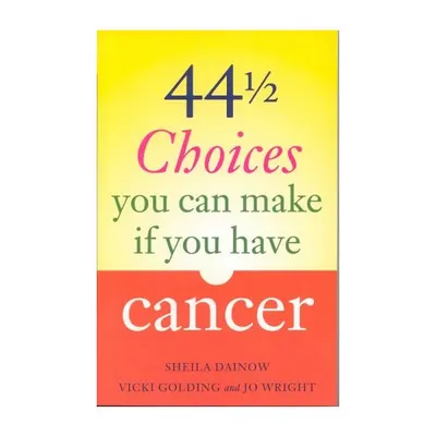 44 1/2 Choices You Can Make If You Have Cancer
