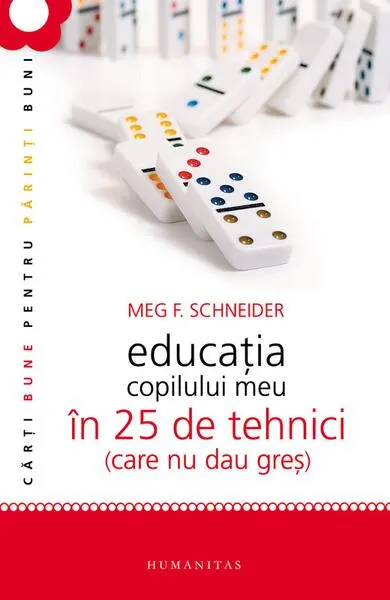 Educaţia copilului meu în 25 de tehnici (care nu dau greş) - Paperback brosat - Meg Schneider