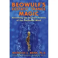 Beowulf's Ecstatic Trance Magic: Accessing the Archaic Powers of the Universal Mind