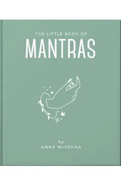 The Little Book of Mantras: Invocations for Self-Esteem, Health and Happiness
