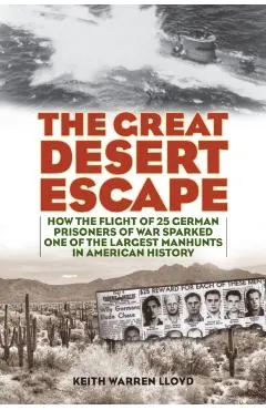 The Great Desert Escape: How the Flight of 25 German Prisoners of War Sparked One of the Largest Manhunts in American History