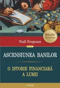 Ascensiunea banilor. O istorie financiară a lumii - Paperback brosat - Niall Ferguson