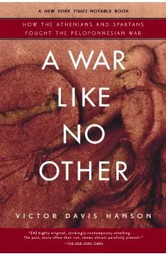 A War Like No Other: How the Athenians and Spartans Fought the Peloponnesian War