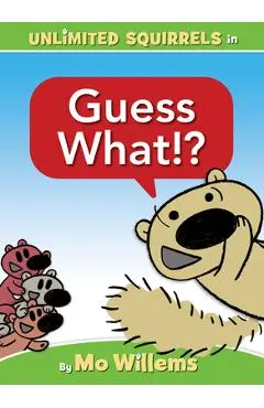 Guess What!? (an Unlimited Squirrels Book)