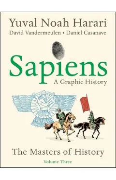 Sapiens: A Graphic History, Volume 3: The Masters of History