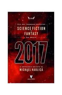 Cele mai frumoase povestiri science fiction & fantasy ale anului 2017 - Paperback brosat - Michael Haulică