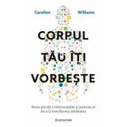 Corpul tau iti vorbeste. Noua stiinta a interoceptiei si puterea ei de a-ti transforma sanatatea