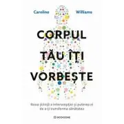 Corpul tau iti vorbeste. Noua stiinta a interoceptiei si puterea ei de a-ti transforma sanatatea