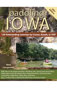 Paddling Iowa: 129 Outstanding Journeys by Canoe, Kayak, or SUP