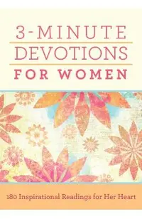3-Minute Devotions for Women: 180 Inspirational Readings for Her Heart