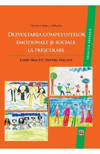 Dezvoltarea competentelor emotionale si sociale la prescolari. Ghid practic pentru parinti