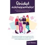 Ghidul adolescentelor pentru supravietuirea in liceu, prietenii si mediul online