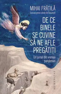 De ce Binele se cuvine să ne afle pregătiți - Paperback brosat - Mihai Frăţilă