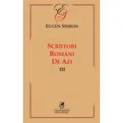 Scriitorii romani de azi. Volumul 3 – Eugen Simion