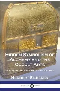 Hidden Symbolism of Alchemy and the Occult Arts: Including the original illustrations