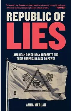 Republic of Lies: American Conspiracy Theorists and Their Surprising Rise to Power