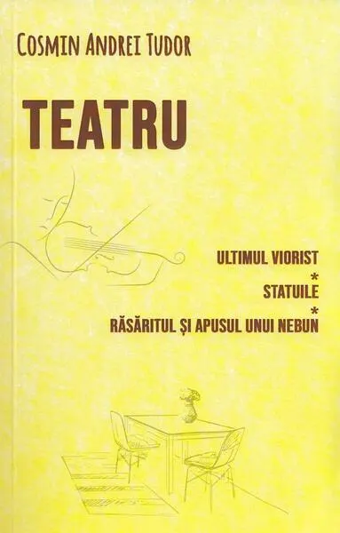 Teatru. Ultimul viorist, Statuile, Răsăritul și apusul unui nebun - Paperback brosat - Cosmin Andrei Tudor