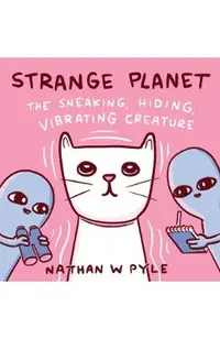 Strange Planet: The Sneaking, Hiding, Vibrating Creature