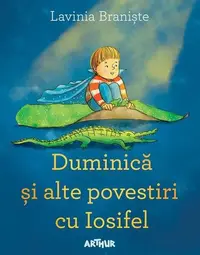Duminică și alte povestiri cu Iosifel - Hardcover - Lavinia Branişte