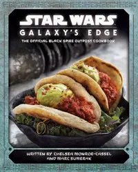 Star Wars Galaxy's Edge: The Official Black Spire Outpost Cookbook