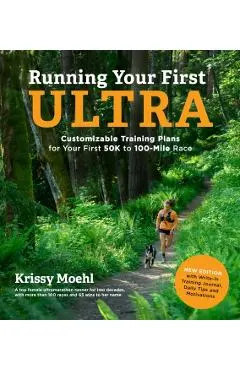Running Your First Ultra: Customizable Training Plans for Your First 50k to 100-Mile Race: New Edition with Write-In Training Journal