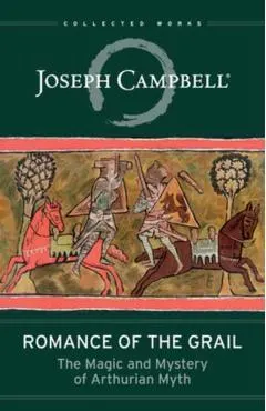 Romance of the Grail: The Magic and Mystery of Arthurian Myth