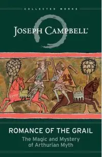 Romance of the Grail: The Magic and Mystery of Arthurian Myth