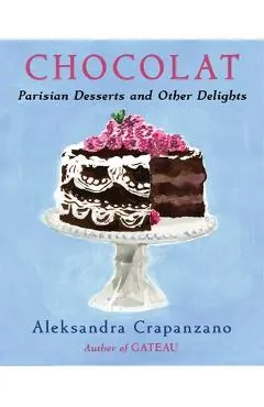 Chocolat: Parisian Desserts and Other Delights