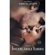 Iubiri de neuitat. Volumul 4. Incercarile iubirii