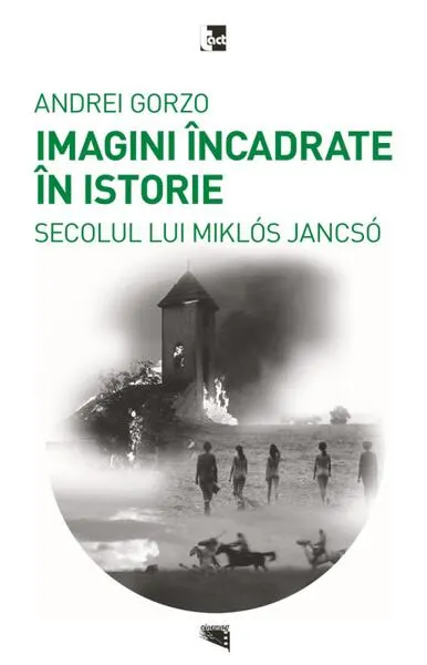 Imagini încadrate în Istoria secolului lui Miklós Jancsó - Paperback brosat - Andrei Gorzo