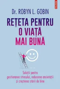Reţeta pentru o viaţă mai bună - Paperback brosat - Dr. Robyn L. Gobin